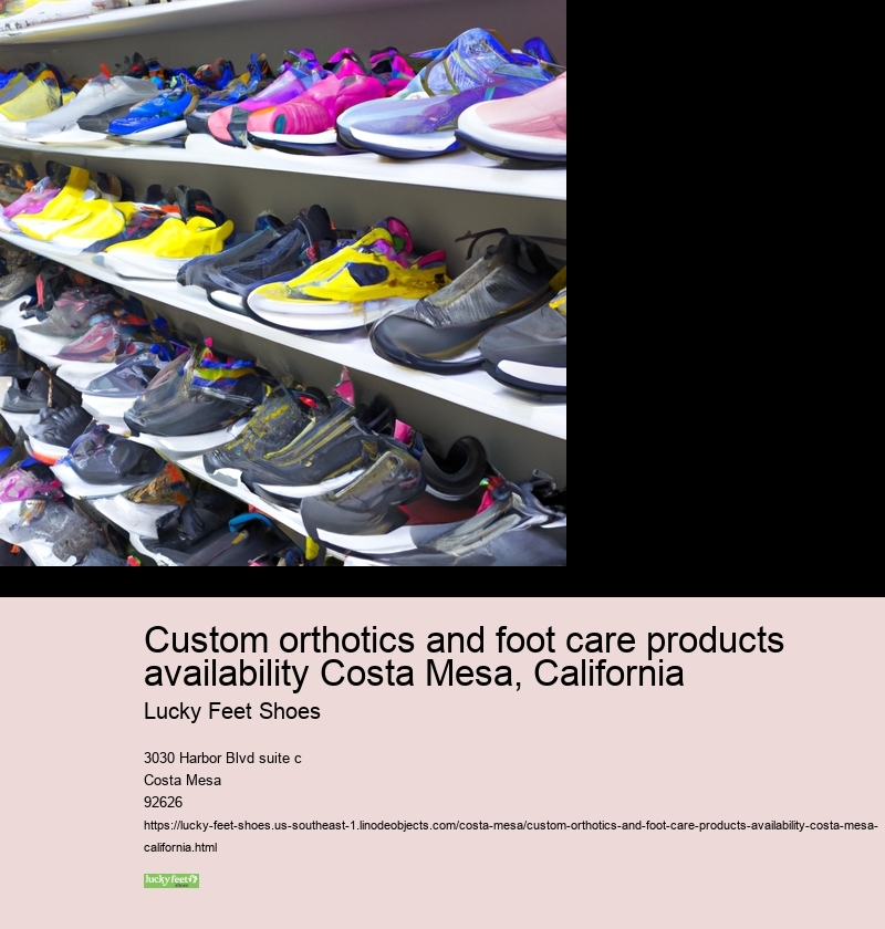 Custom orthotics and foot care products availability Costa Mesa, California